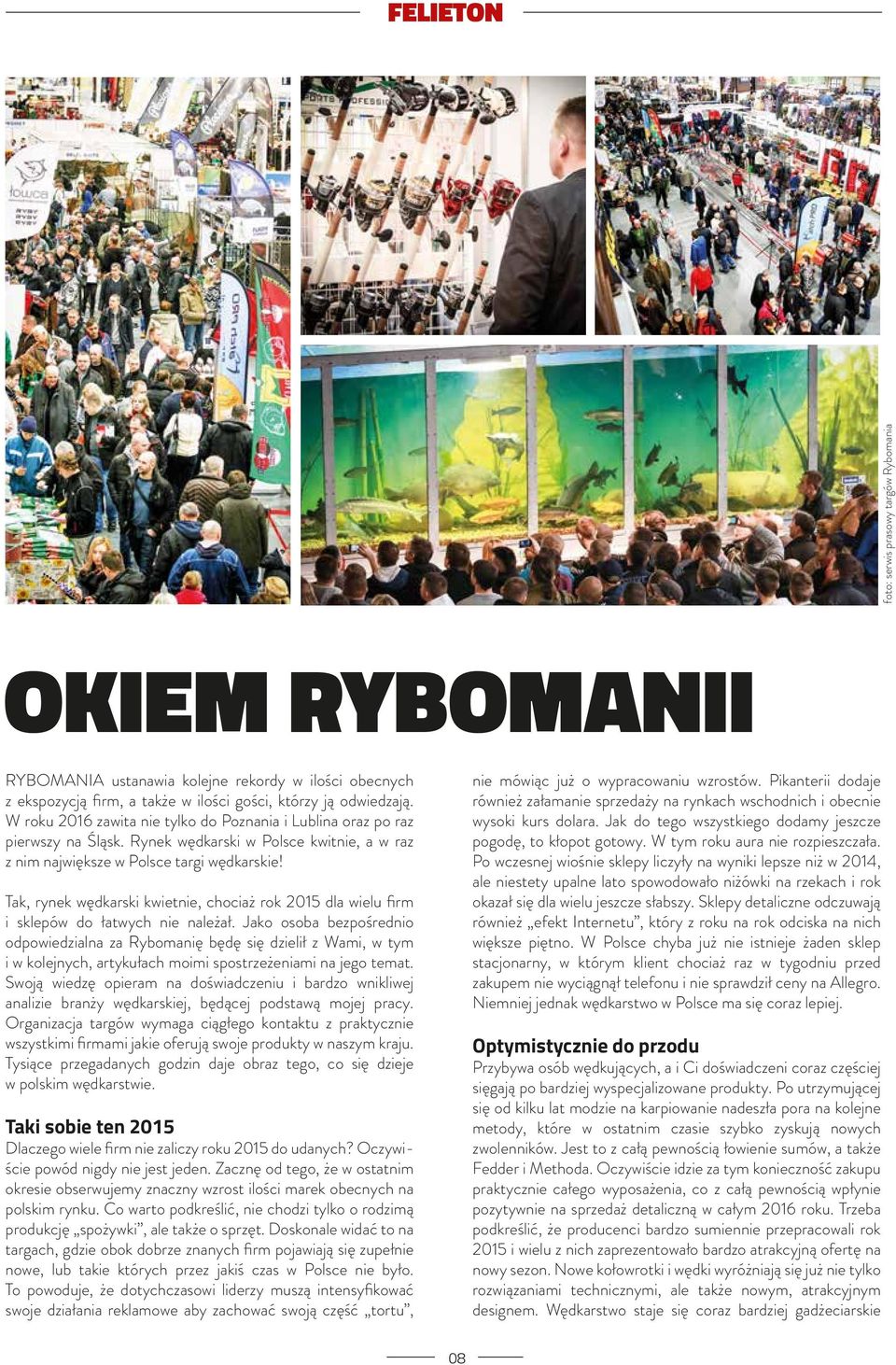 Tak, rynek wędkarski kwietnie, chociaż rok 2015 dla wielu firm i sklepów do łatwych nie należał.