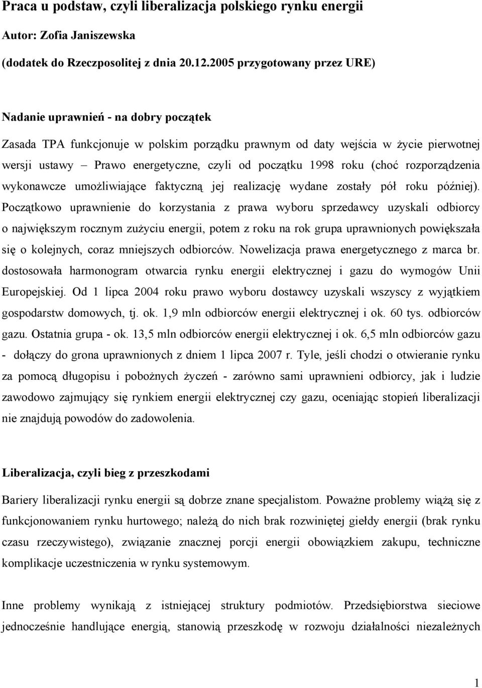 początku 1998 roku (choć rozporządzenia wykonawcze umożliwiające faktyczną jej realizację wydane zostały pół roku później).