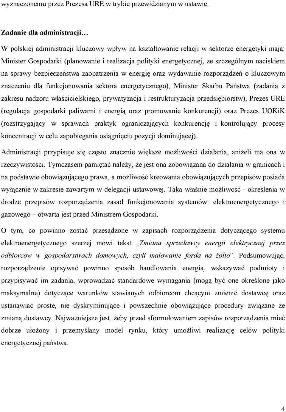 szczególnym naciskiem na sprawy bezpieczeństwa zaopatrzenia w energię oraz wydawanie rozporządzeń o kluczowym znaczeniu dla funkcjonowania sektora energetycznego), Minister Skarbu Państwa (zadania z