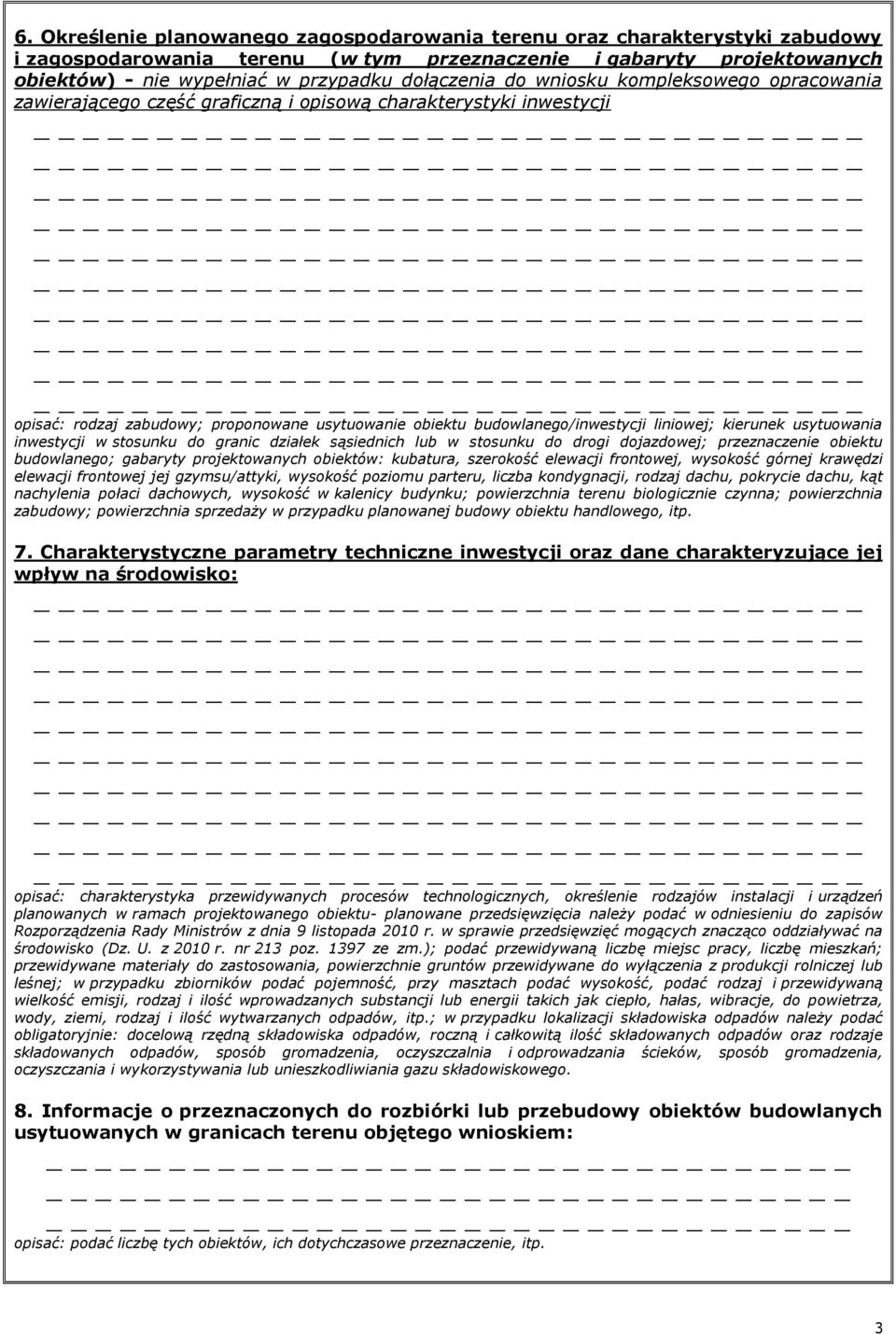 liniowej; kierunek usytuowania inwestycji w stosunku do granic działek sąsiednich lub w stosunku do drogi dojazdowej; przeznaczenie obiektu budowlanego; gabaryty projektowanych obiektów: kubatura,