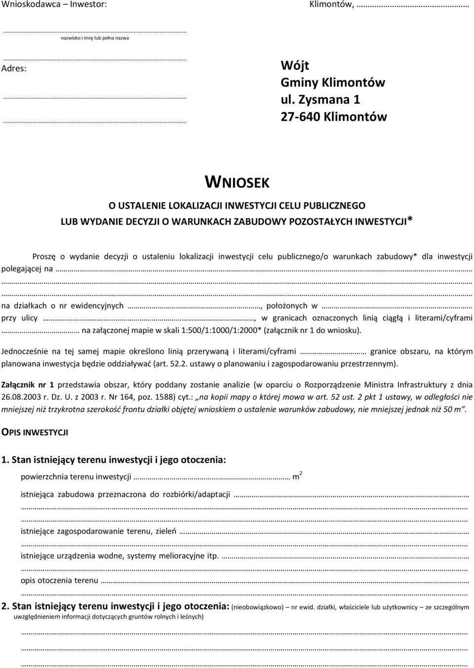 lokalizacji inwestycji celu publicznego/o warunkach zabudowy* dla inwestycji polegającej na na działkach o nr ewidencyjnych, położonych w przy ulicy, w granicach oznaczonych linią ciągłą i