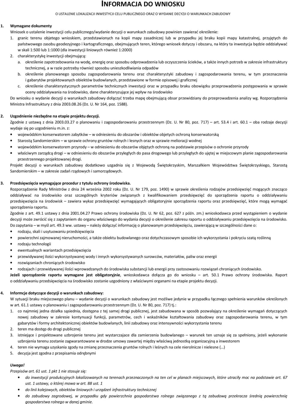 granic terenu objetego wnioskiem, przedstawionych na kopii mapy zasadniczej lub w przypadku jej braku kopii mapy katastralnej, przyjętych do państwowego zasobu geodezyjnego i kartograficznego,