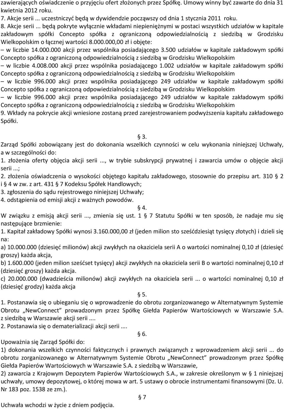 .. będą pokryte wyłącznie wkładami niepieniężnymi w postaci wszystkich udziałów w kapitale zakładowym spółki Concepto spółka z ograniczoną odpowiedzialnością z siedzibą w Grodzisku Wielkopolskim o