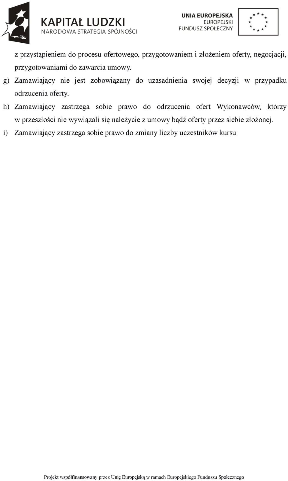 h) Zamawiający zastrzega sobie prawo do odrzucenia ofert Wykonawców, którzy w przeszłości nie wywiązali się