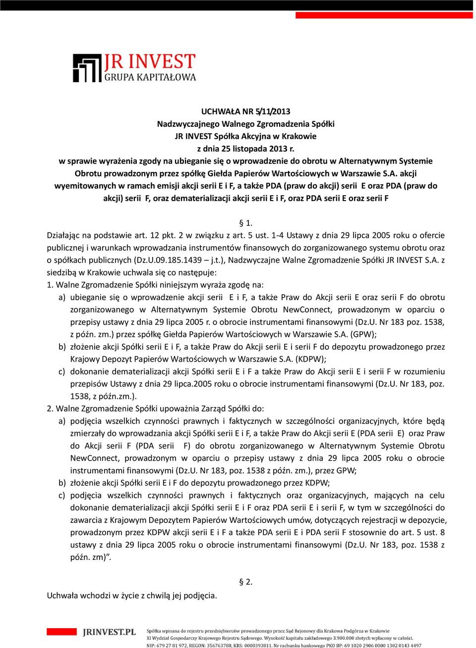 wyemitowanych w ramach emisji akcji serii E i F, a także PDA (praw do akcji) serii E oraz PDA (praw do akcji) serii F, oraz dematerializacji akcji serii E i F, oraz PDA serii E oraz serii F Działając