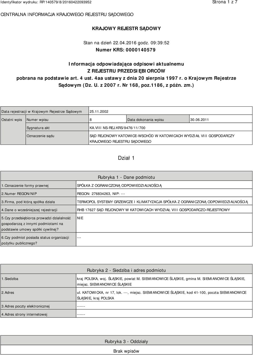 o Krajowym Rejestrze Sądowym (Dz. U. z 2007 r. Nr 168, poz.1186, z późn. zm.) Data rejestracji w Krajowym Rejestrze Sądowym 25.11.2002 Ostatni wpis Numer wpisu 8 Data dokonania wpisu 30.06.