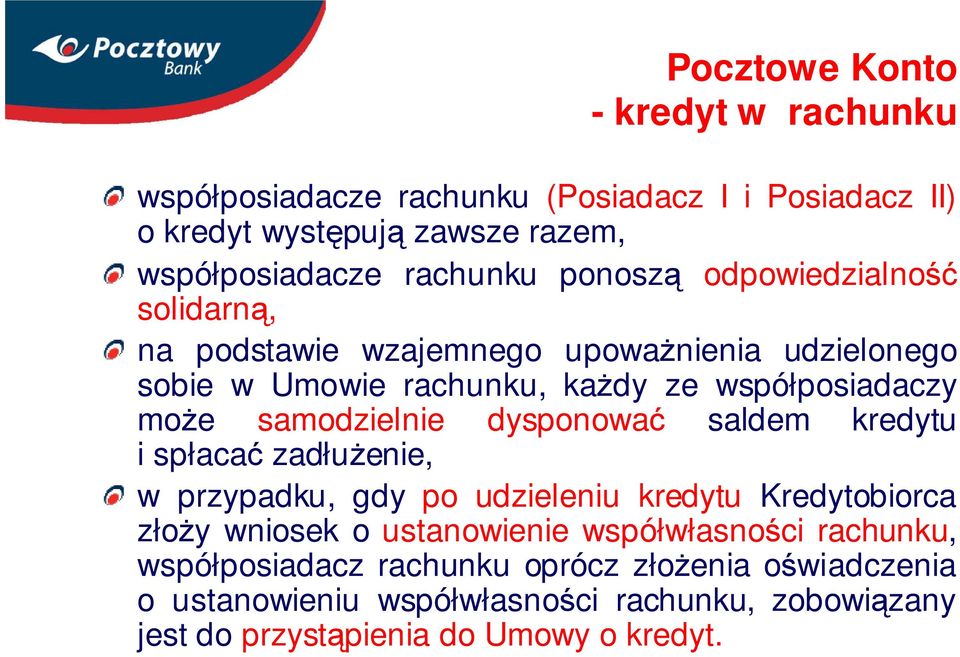 samodzielnie dysponować saldem kredytu i spłacać zadłużenie, w przypadku, gdy po udzieleniu kredytu Kredytobiorca złoży wniosek o ustanowienie