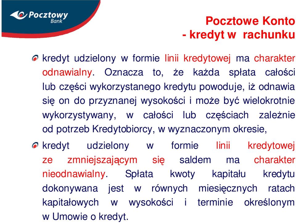 wykorzystywany, w całości lub częściach zależnie od potrzeb Kredytobiorcy, w wyznaczonym okresie, kredyt udzielony w formie linii kredytowej ze