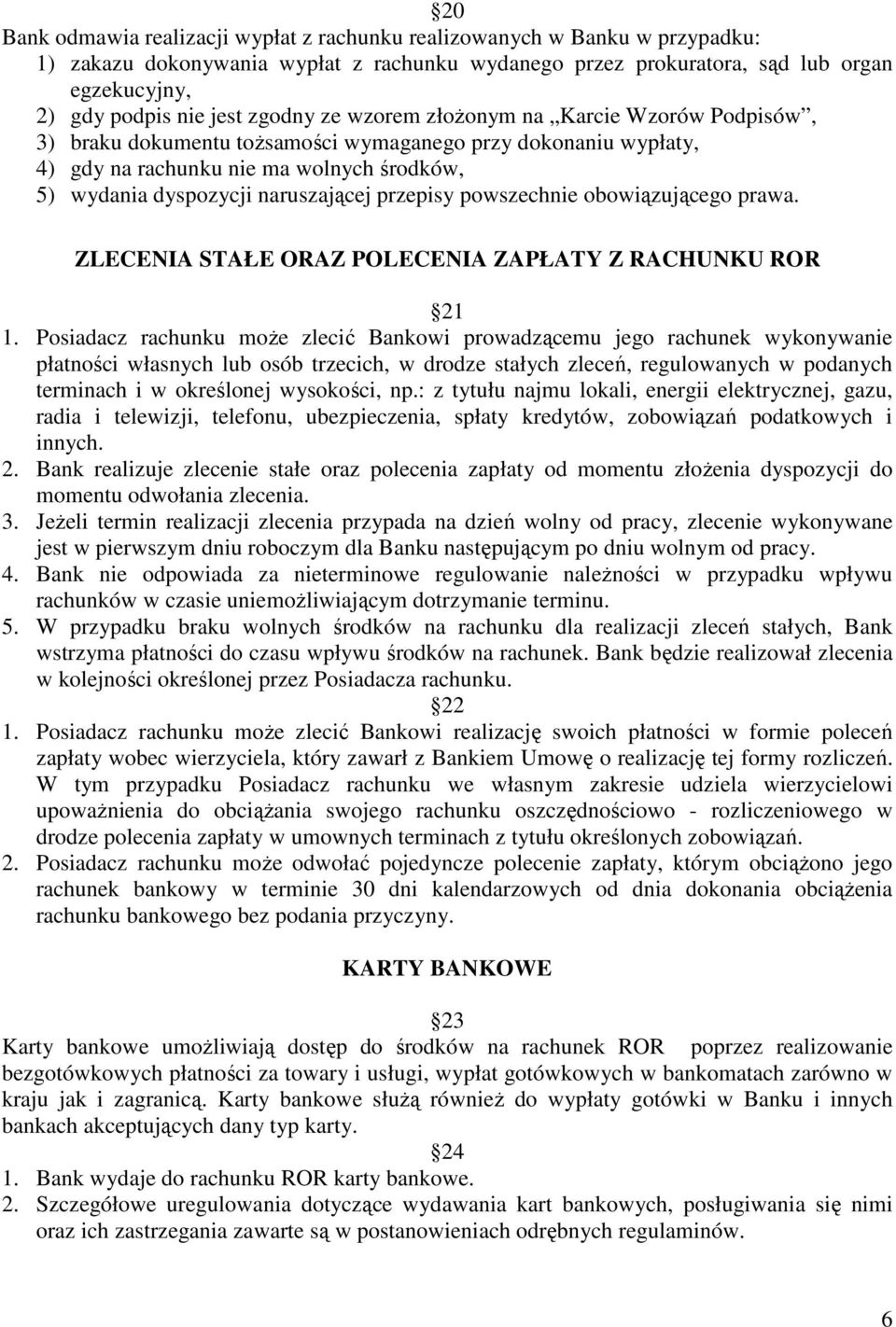 przepisy powszechnie obowiązującego prawa. ZLECENIA STAŁE ORAZ POLECENIA ZAPŁATY Z RACHUNKU ROR 21 1.