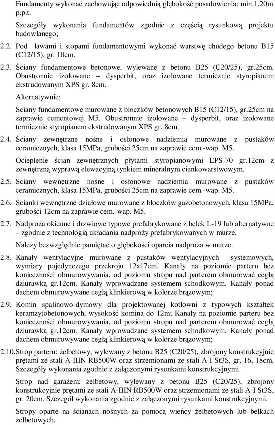 Alternatywnie: Ściany fundamentowe murowane z bloczków betonowych B15 (C12/15), gr.25cm na zaprawie cementowej M5.