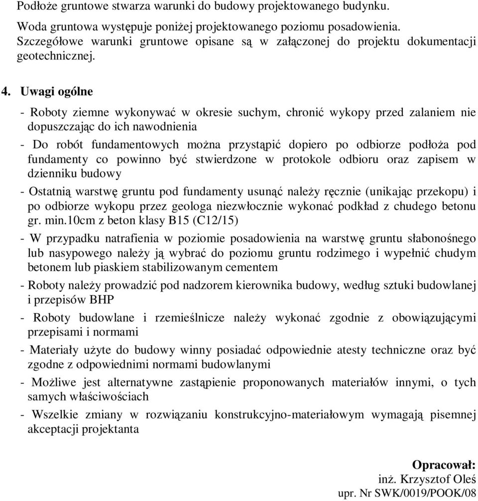 Uwagi ogólne - Roboty ziemne wykonywać w okresie suchym, chronić wykopy przed zalaniem nie dopuszczając do ich nawodnienia - Do robót fundamentowych można przystąpić dopiero po odbiorze podłoża pod