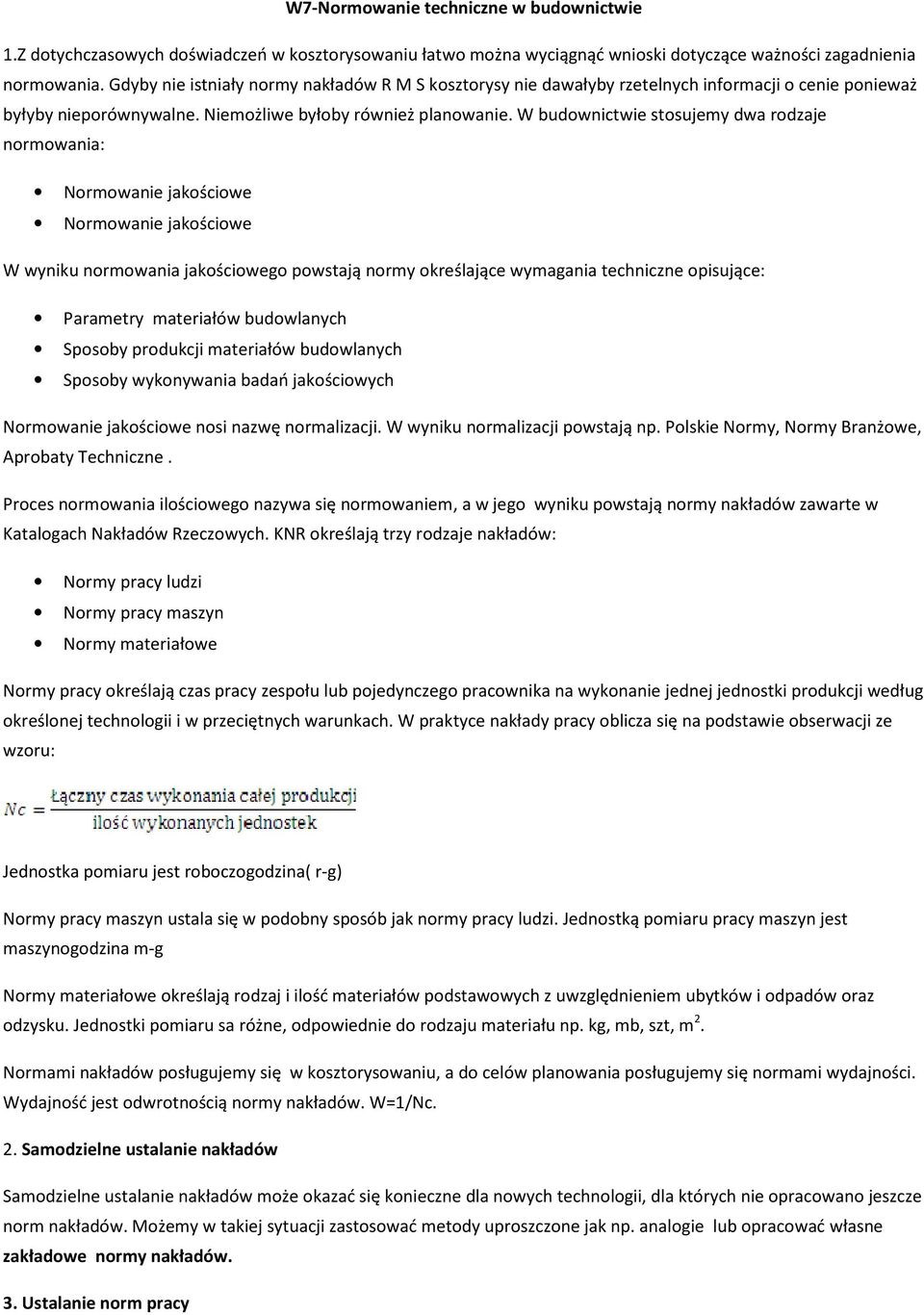 W budownictwie stosujemy dwa rodzaje normowania: Normowanie jakościowe Normowanie jakościowe W wyniku normowania jakościowego powstają normy określające wymagania techniczne opisujące: Parametry