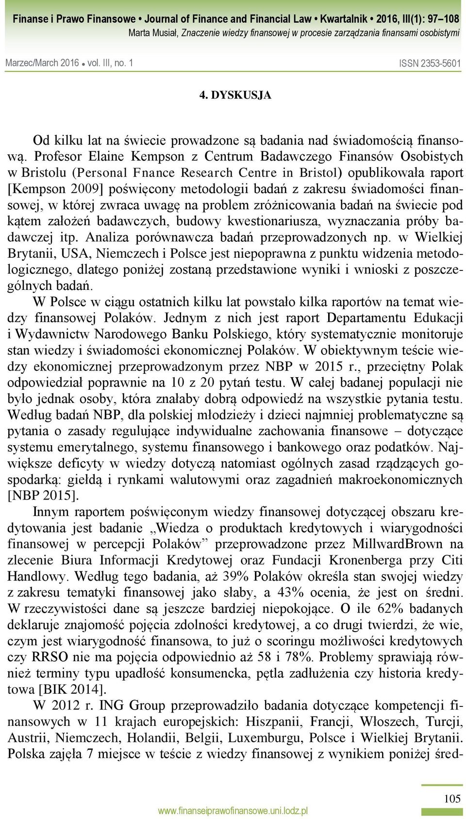 świadomości finansowej, w której zwraca uwagę na problem zróżnicowania badań na świecie pod kątem założeń badawczych, budowy kwestionariusza, wyznaczania próby badawczej itp.