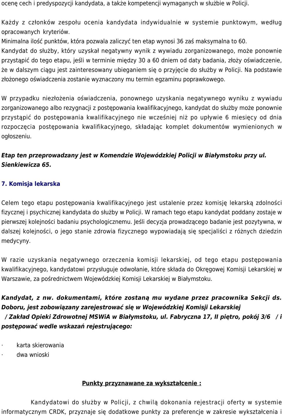 Kandydat do służby, który uzyskał negatywny wynik z wywiadu zorganizowanego, może ponownie przystąpić do tego etapu, jeśli w terminie między 30 a 60 dniem od daty badania, złoży oświadczenie, że w