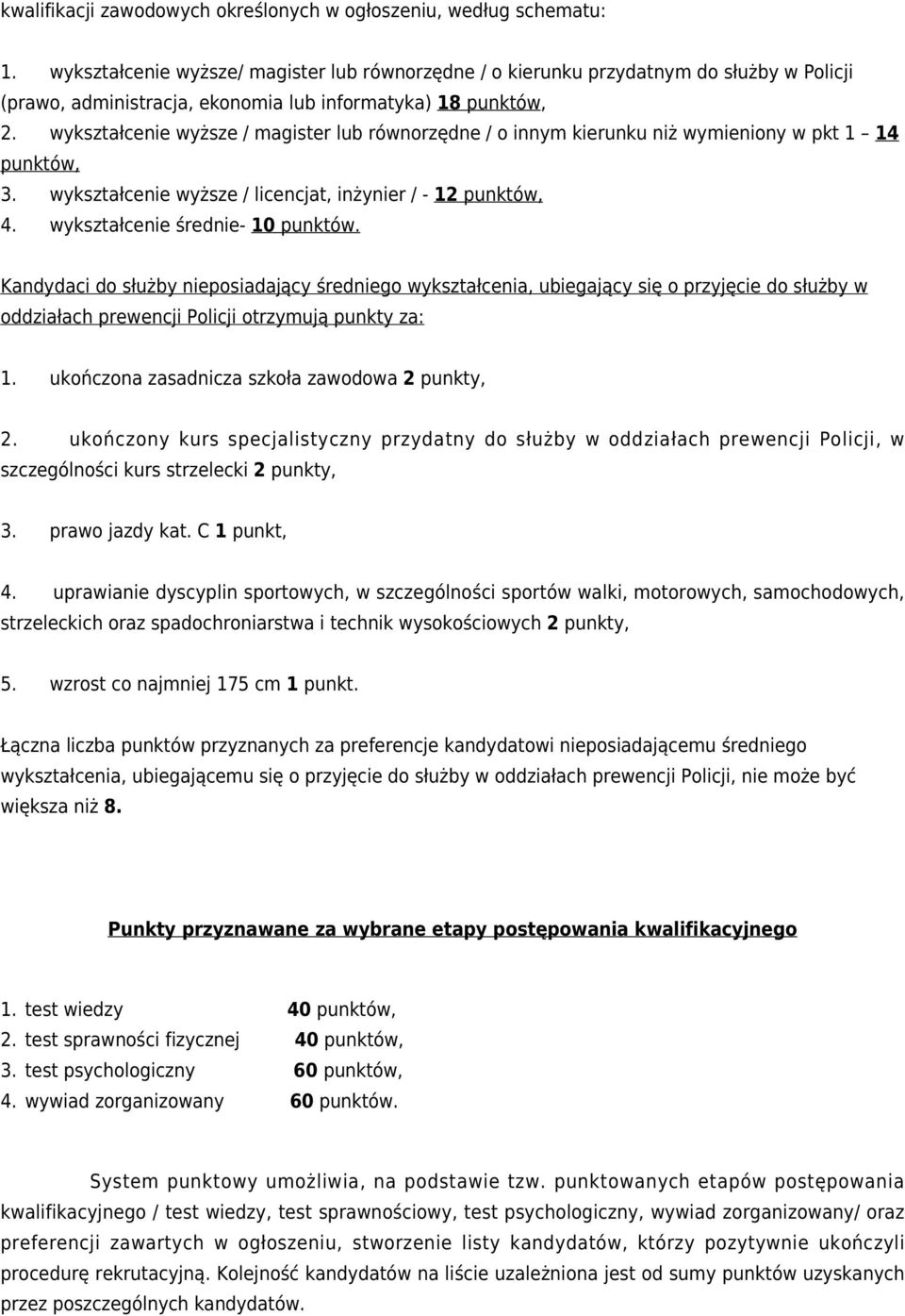 wykształcenie wyższe / magister lub równorzędne / o innym kierunku niż wymieniony w pkt 1 14 punktów, 3. wykształcenie wyższe / licencjat, inżynier / - 12 punktów, 4.