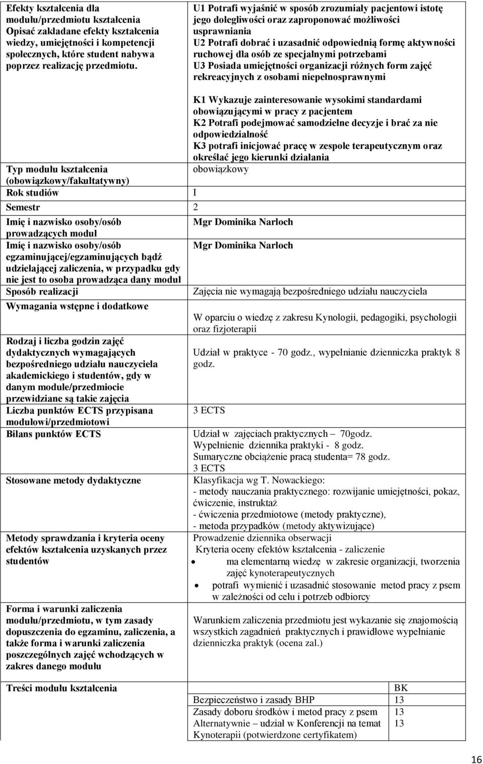 specjalnymi potrzebami U3 Posiada umiejętności organizacji różnych form zajęć rekreacyjnych z osobami niepełnosprawnymi Typ modułu kształcenia (obowiązkowy/fakultatywny) Rok Semestr 2 prowadzących