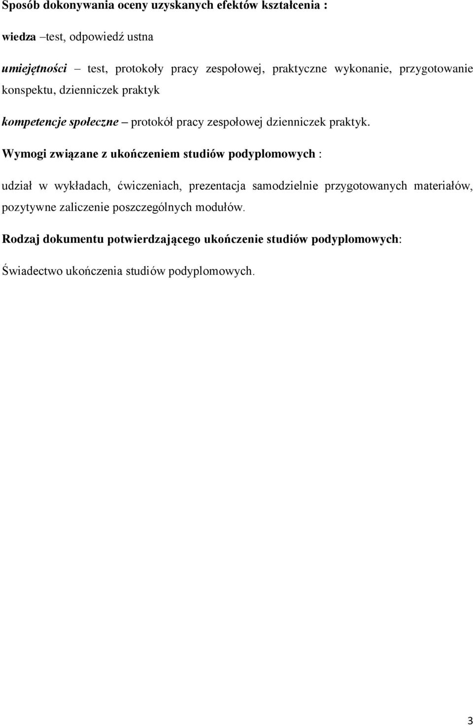 Wymogi związane z ukończeniem podyplomowych : udział w wykładach, ćwiczeniach, prezentacja samodzielnie przygotowanych materiałów,