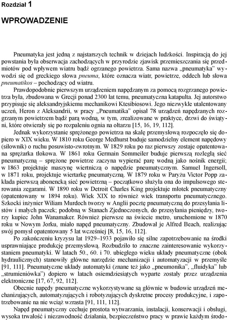 Sama nazwa pneumatyka wywodzi się od greckiego słowa pneuma, które oznacza wiatr, powietrze, oddech lub słowa pneumatikos pochodzący od wiatru.
