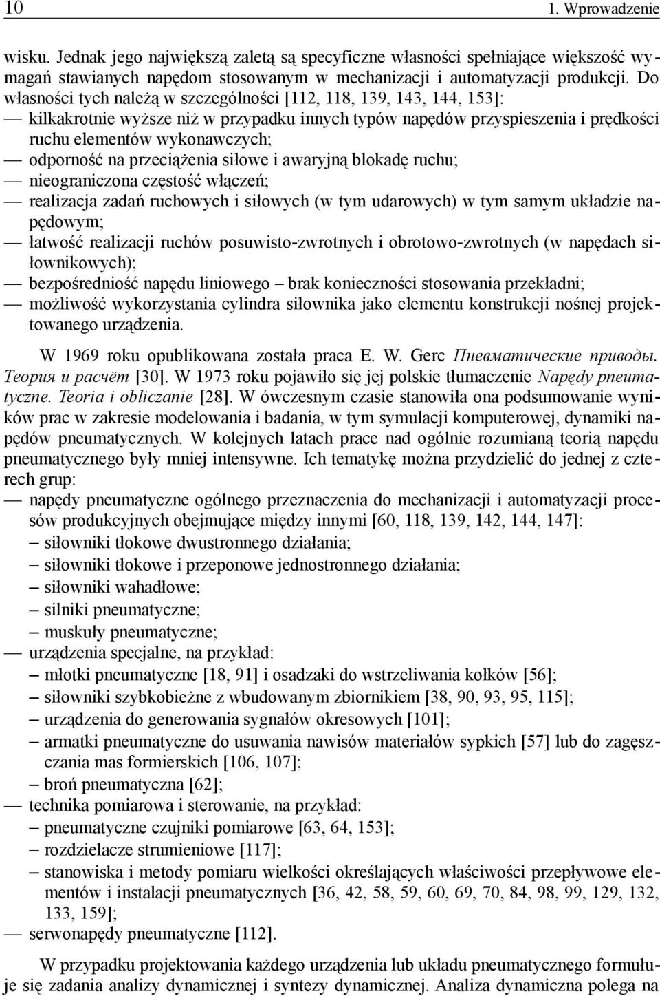 przeciążenia siłowe i awaryjną blokadę ruchu; nieograniczona częstość włączeń; realizacja zadań ruchowych i siłowych (w tym udarowych) w tym samym układzie napędowym; łatwość realizacji ruchów