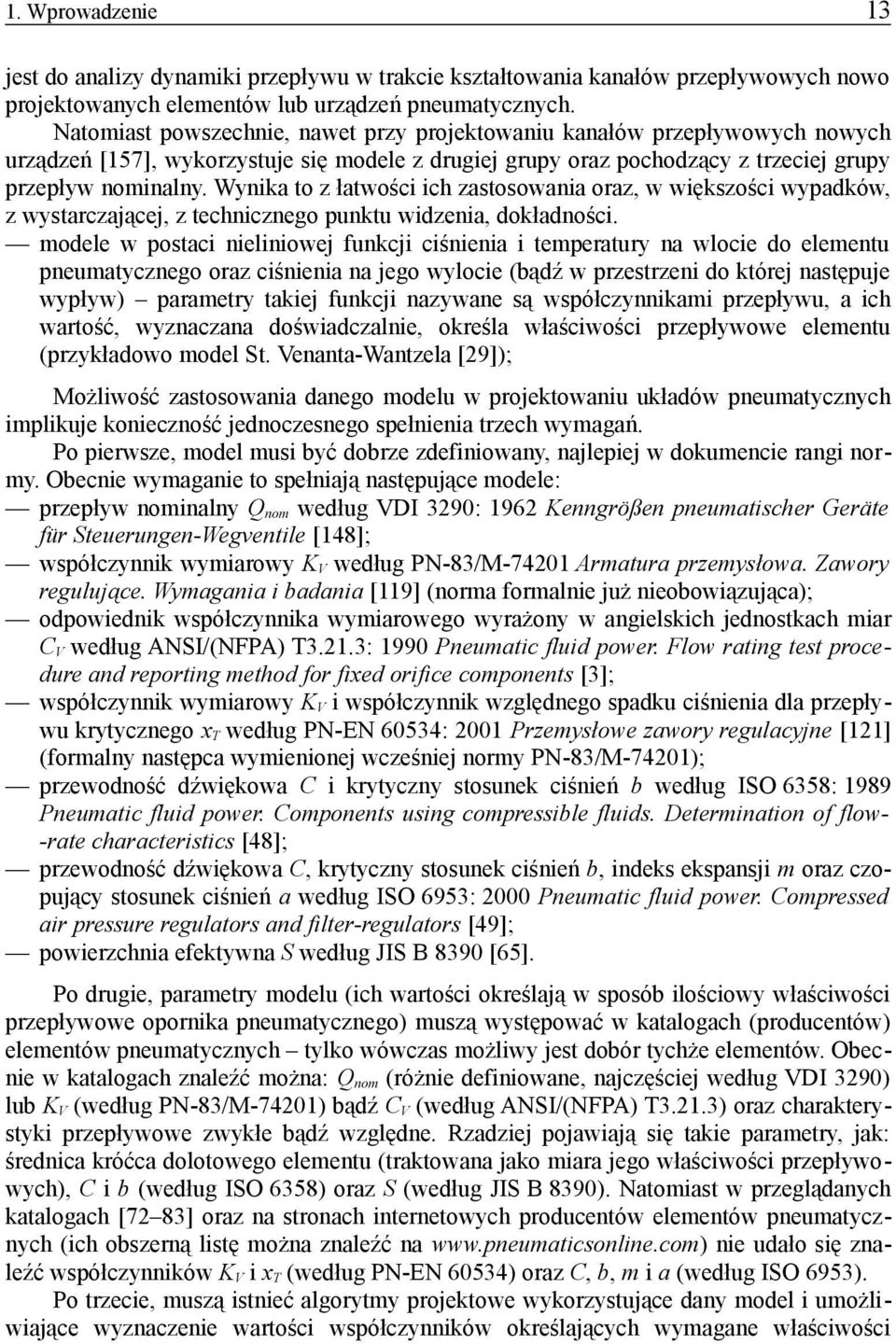Wynika to z łatwości ich zastosowania oraz, w większości wypadków, z wystarczającej, z technicznego punktu widzenia, dokładności.