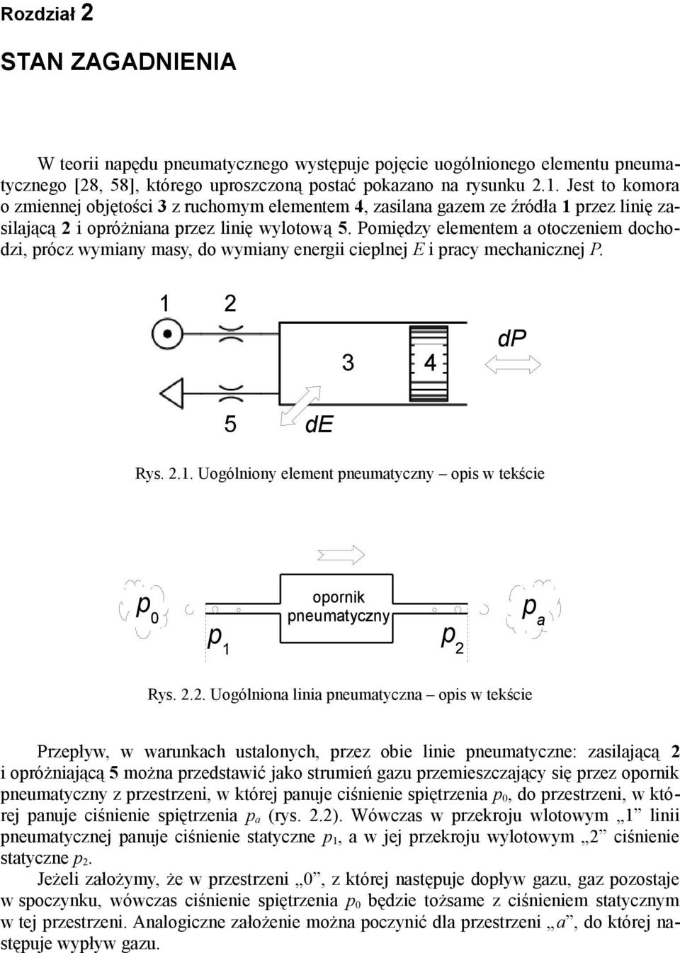 Pomiędzy elementem a otoczeniem dochodzi, prócz wymiany masy, do wymiany energii cieplnej E i pracy mechanicznej P. 1 