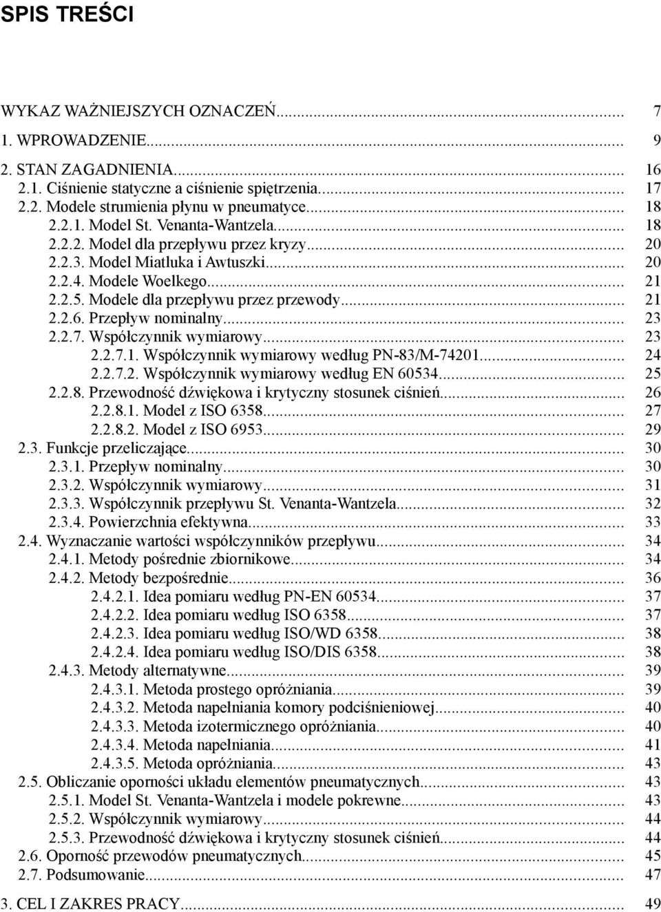Przepływ nominalny... 23 2.2.7. Współczynnik wymiarowy... 23 2.2.7.1. Współczynnik wymiarowy według PN-83/M-74201... 24 2.2.7.2. Współczynnik wymiarowy według EN 60534... 25 2.2.8. Przewodność dźwiękowa i krytyczny stosunek ciśnień.