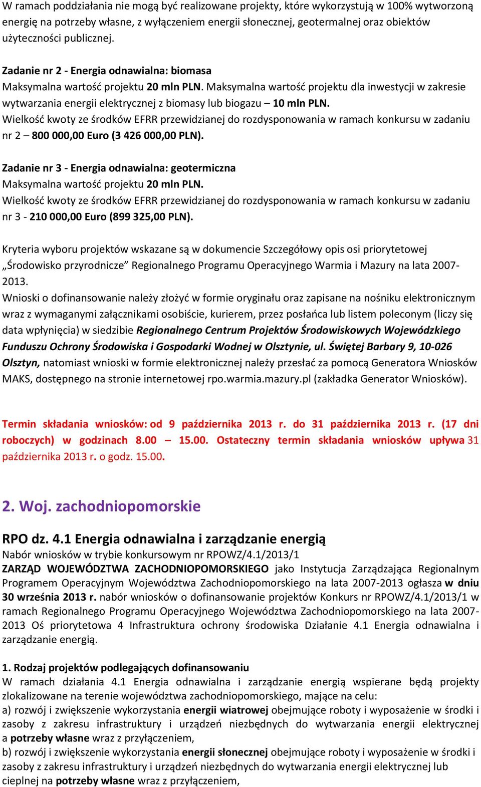 Maksymalna wartość projektu dla inwestycji w zakresie wytwarzania energii elektrycznej z biomasy lub biogazu 10 mln PLN.