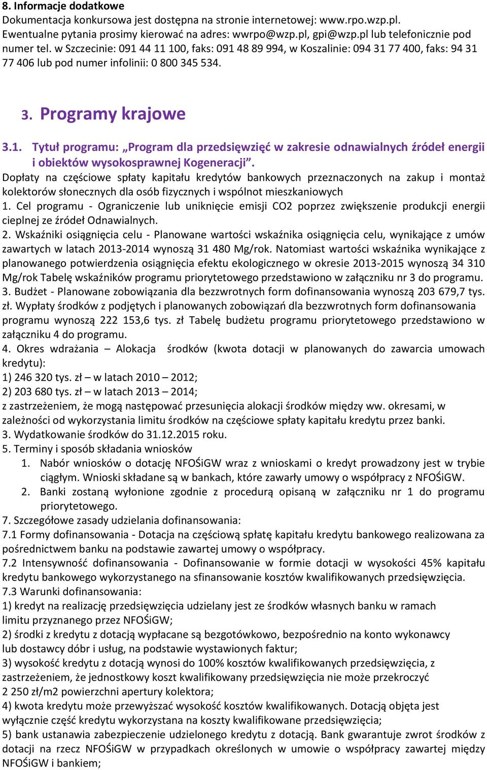 Dopłaty na częściowe spłaty kapitału kredytów bankowych przeznaczonych na zakup i montaż kolektorów słonecznych dla osób fizycznych i wspólnot mieszkaniowych 1.