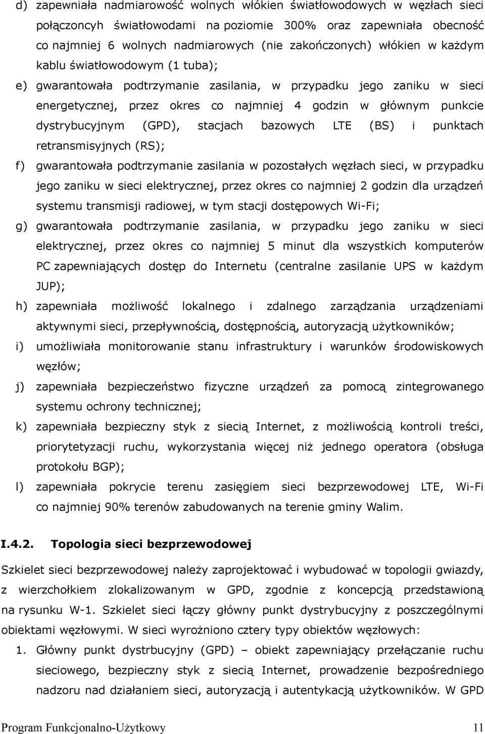 dystrybucyjnym (GPD), stacjach bazowych LTE (BS) i punktach retransmisyjnych (RS); f) gwarantowała podtrzymanie zasilania w pozostałych węzłach sieci, w przypadku jego zaniku w sieci elektrycznej,