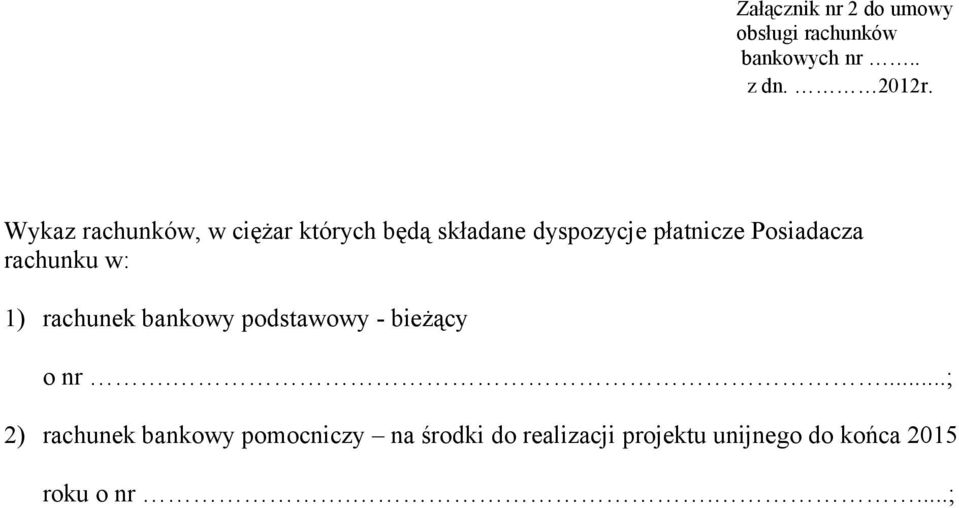 Posiadacza rachunku w: 1) rachunek bankowy podstawowy - bieżący o nr.