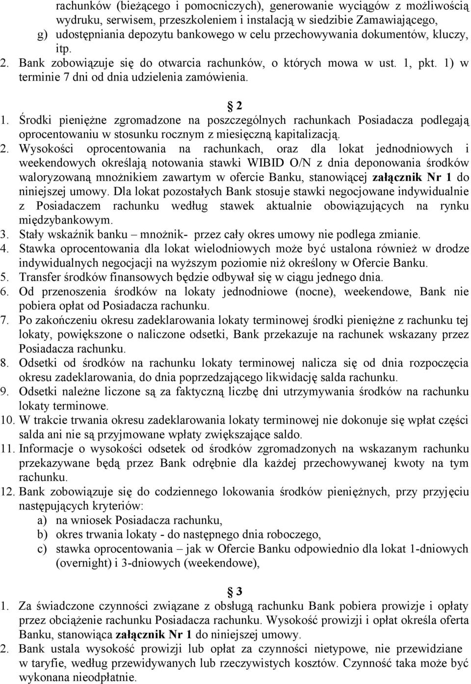 Środki pieniężne zgromadzone na poszczególnych rachunkach Posiadacza podlegają oprocentowaniu w stosunku rocznym z miesięczną kapitalizacją. 2.