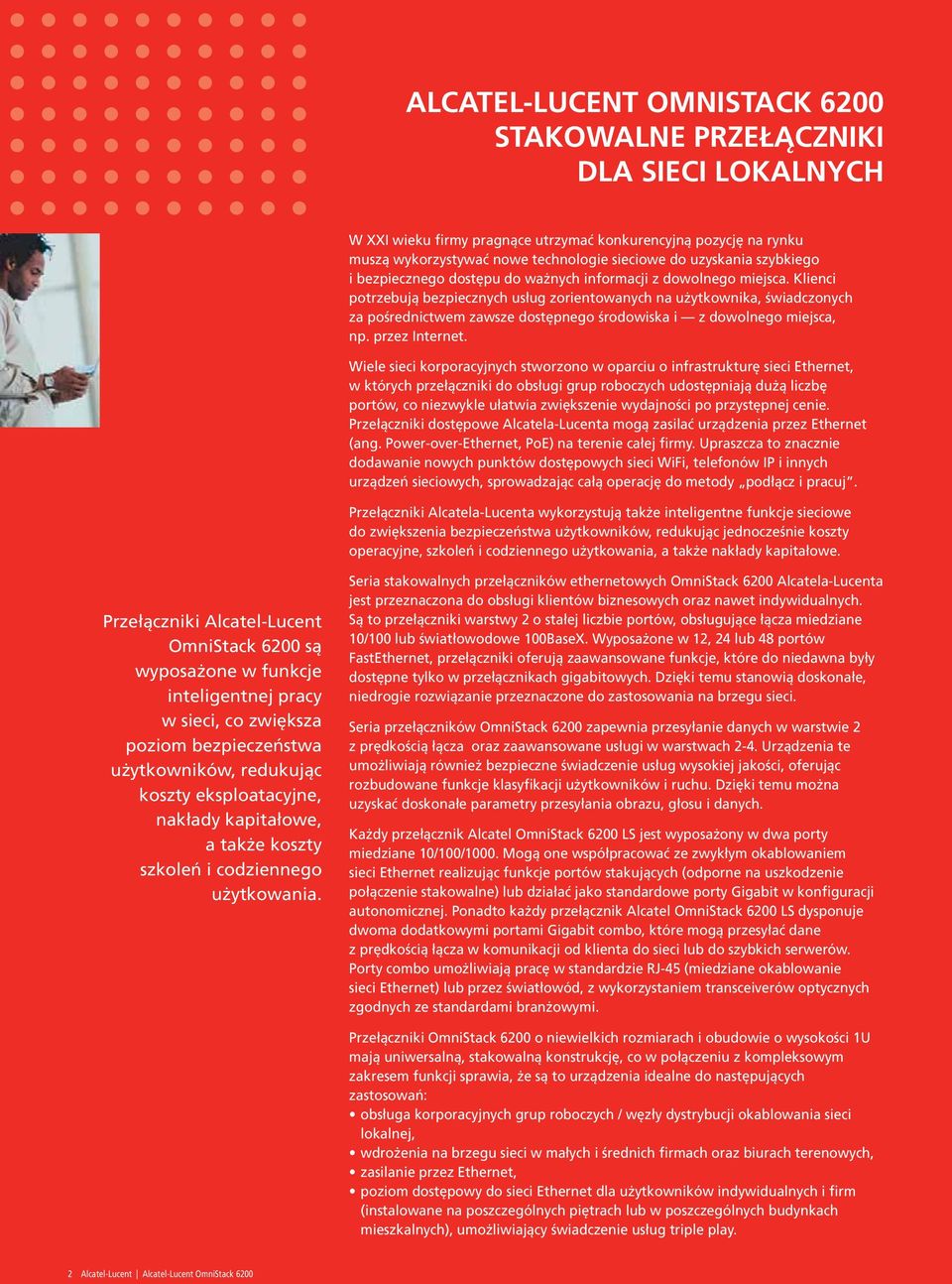 Klienci potrzebują bezpiecznych usług zorientowanych na użytkownika, świadczonych za pośrednictwem zawsze dostępnego środowiska i z dowolnego miejsca, np. przez Internet.