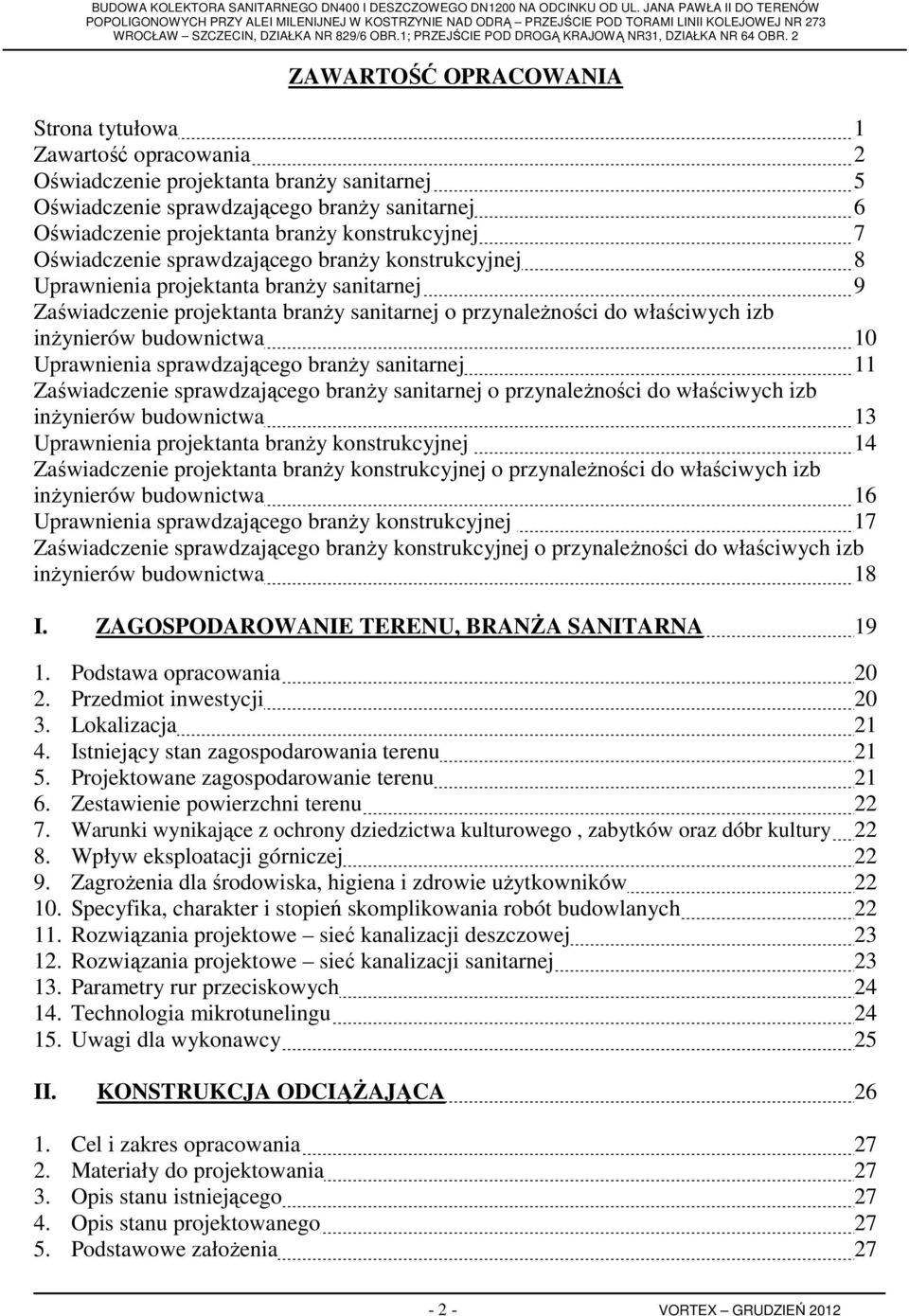 inżynierów budownictwa 10 Uprawnienia sprawdzającego branży sanitarnej 11 Zaświadczenie sprawdzającego branży sanitarnej o przynależności do właściwych izb inżynierów budownictwa 13 Uprawnienia