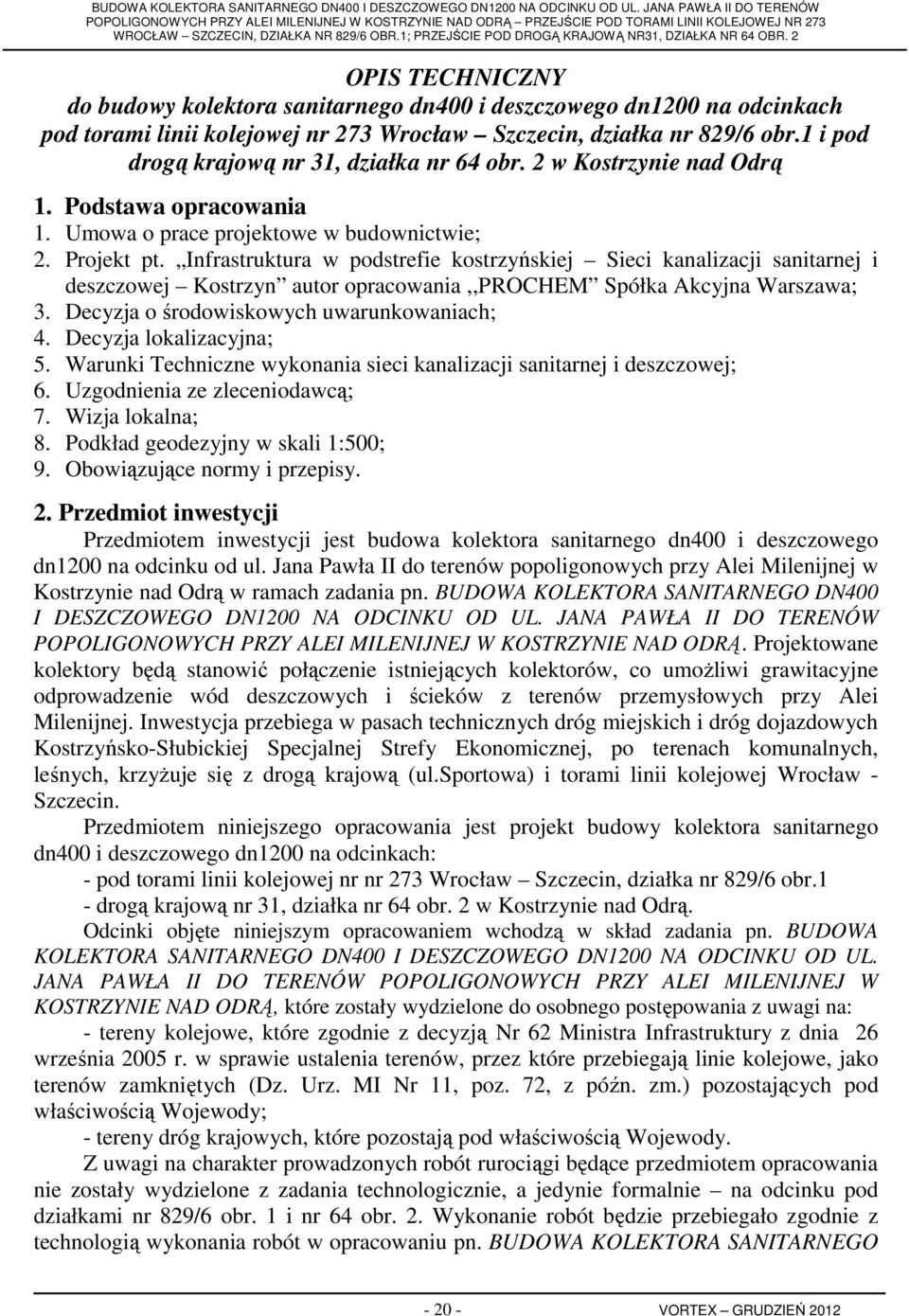 Infrastruktura w podstrefie kostrzyńskiej Sieci kanalizacji sanitarnej i deszczowej Kostrzyn autor opracowania,,prochem Spółka Akcyjna Warszawa; 3. Decyzja o środowiskowych uwarunkowaniach; 4.