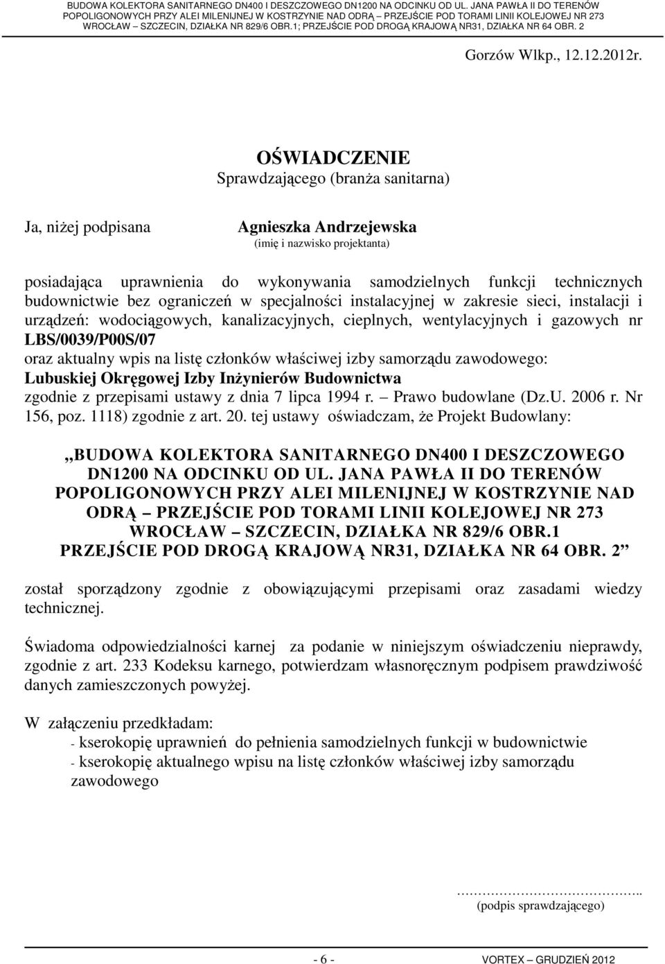 budownictwie bez ograniczeń w specjalności instalacyjnej w zakresie sieci, instalacji i urządzeń: wodociągowych, kanalizacyjnych, cieplnych, wentylacyjnych i gazowych nr LBS/0039/P00S/07 oraz