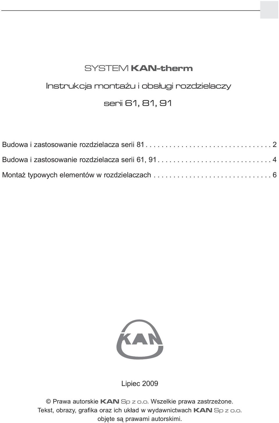 ............................ 4 Montaż typowych elementów w rozdzielaczach.............................. 6 Lipiec 2009 Prawa autorskie KAN Sp z o.