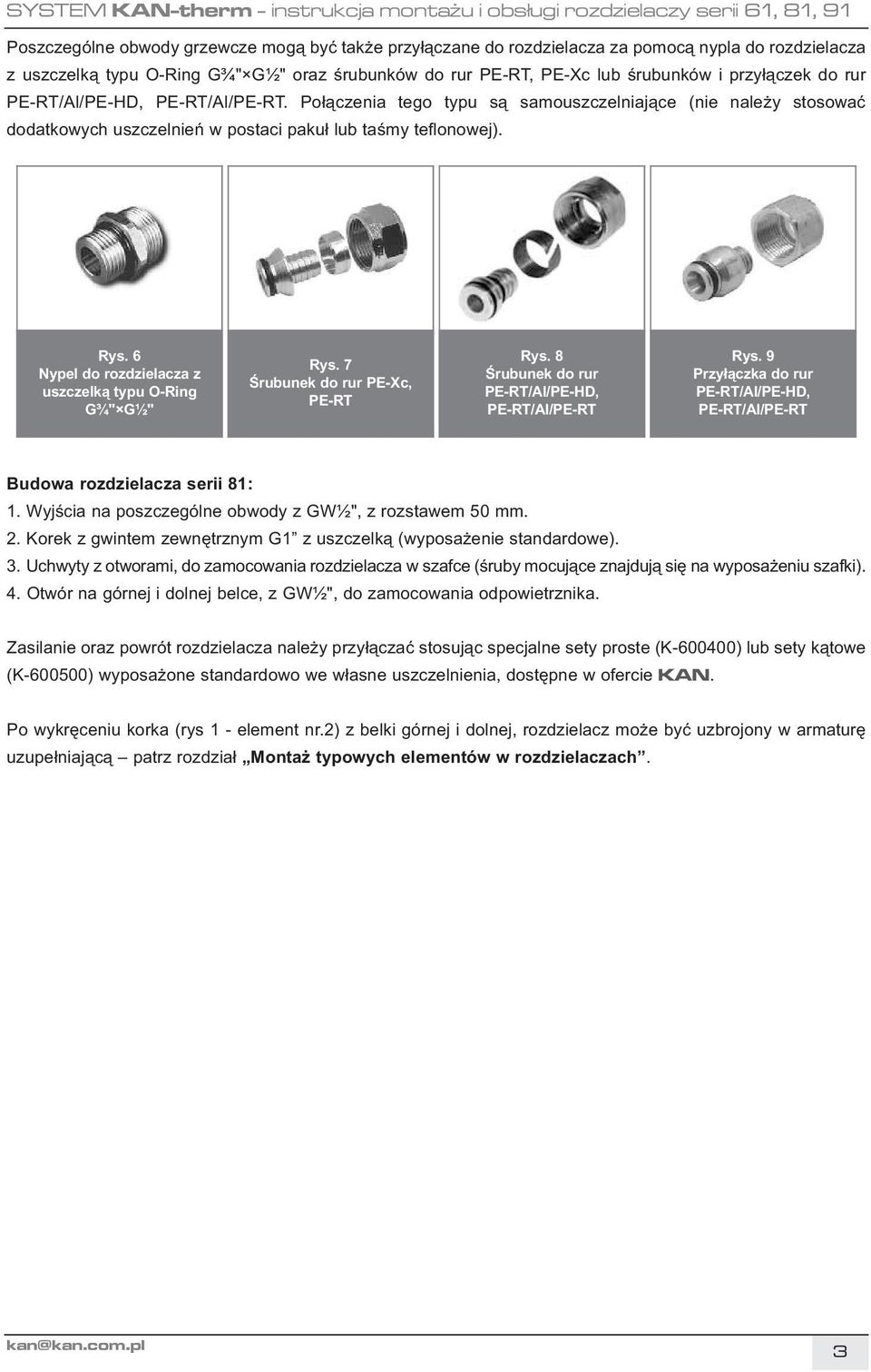 6 Nypel do rozdzielacza z uszczelką typu O-Ring G¾" G½" Rys. 7 Śrubunek do rur PE-Xc, PE-RT Rys. 8 Śrubunek do rur PE-RT/Al/PE-HD, PE-RT/Al/PE-RT Rys.