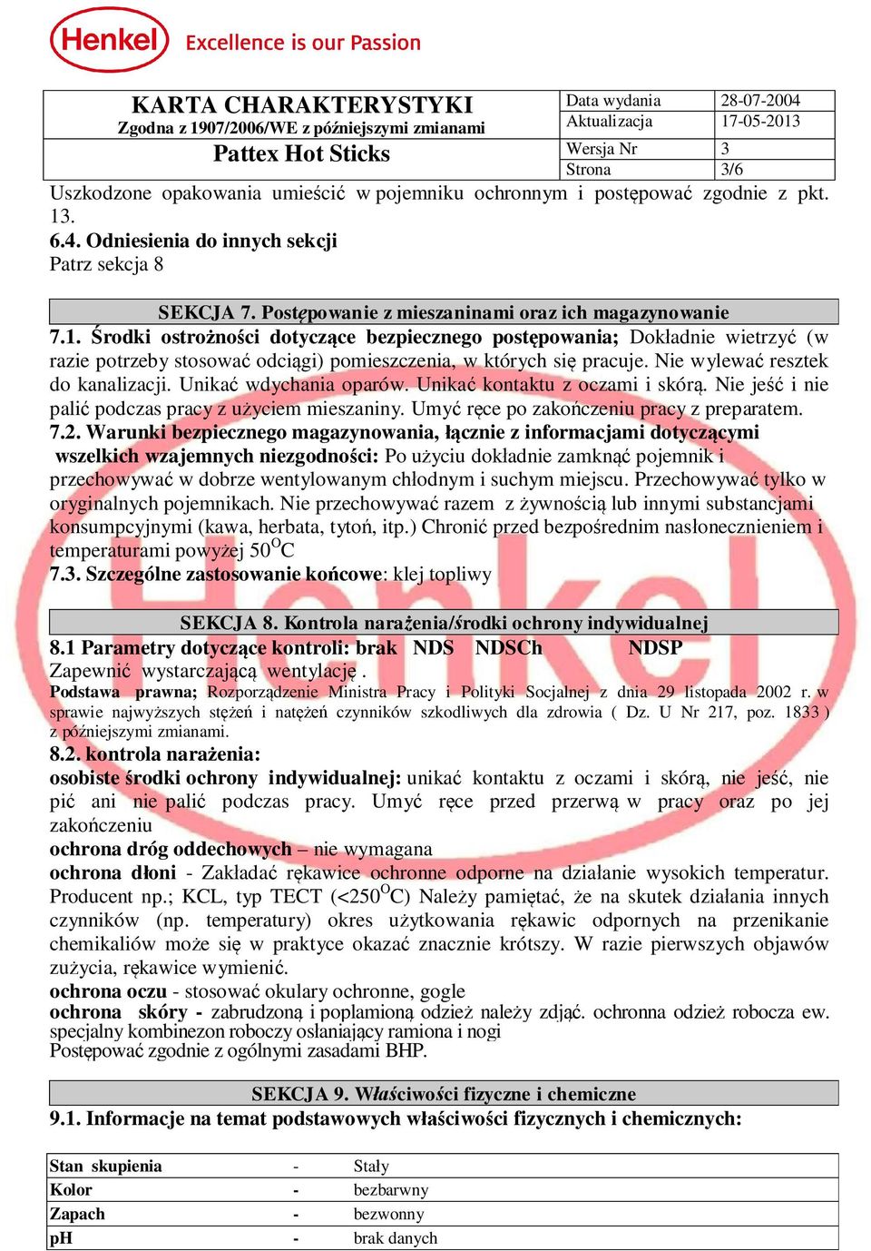 Nie wylewa resztek do kanalizacji. Unika wdychania oparów. Unika kontaktu z oczami i skór. Nie je i nie pali podczas pracy z u yciem mieszaniny. Umy r ce po zako czeniu pracy z preparatem. 7.2.