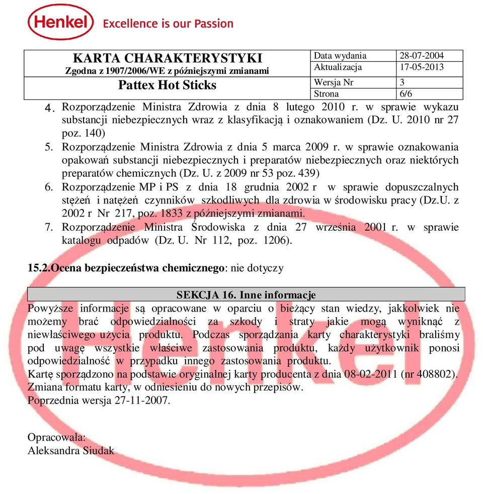 z 2009 nr 53 poz. 439) 6. Rozporz dzenie MP i PS z dnia 18 grudnia 2002 r w sprawie dopuszczalnych st i nat czynników szkodliwych dla zdrowia w rodowisku pracy (Dz.U. z 2002 r Nr 217, poz.