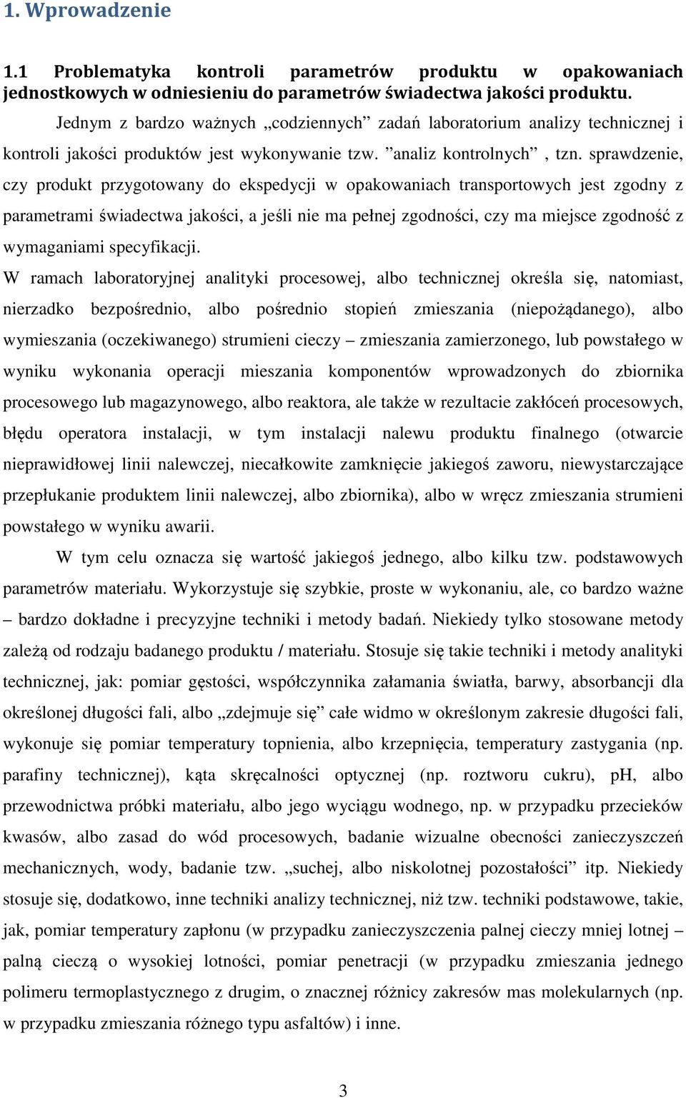 sprawdzenie, czy produkt przygotowany do ekspedycji w opakowaniach transportowych jest zgodny z parametrami świadectwa jakości, a jeśli nie ma pełnej zgodności, czy ma miejsce zgodność z wymaganiami