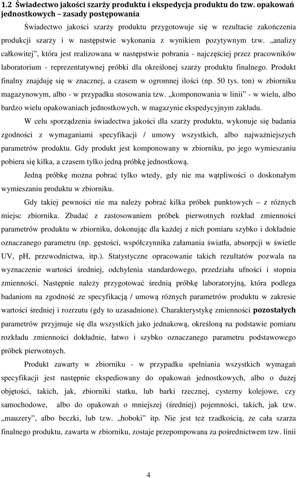 analizy całkowitej, która jest realizowana w następstwie pobrania - najczęściej przez pracowników laboratorium - reprezentatywnej próbki dla określonej szarży produktu finalnego.