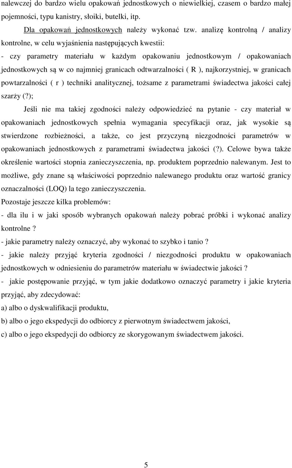 odtwarzalności ( R ), najkorzystniej, w granicach powtarzalności ( r ) techniki analitycznej, tożsame z parametrami świadectwa jakości całej szarży (?