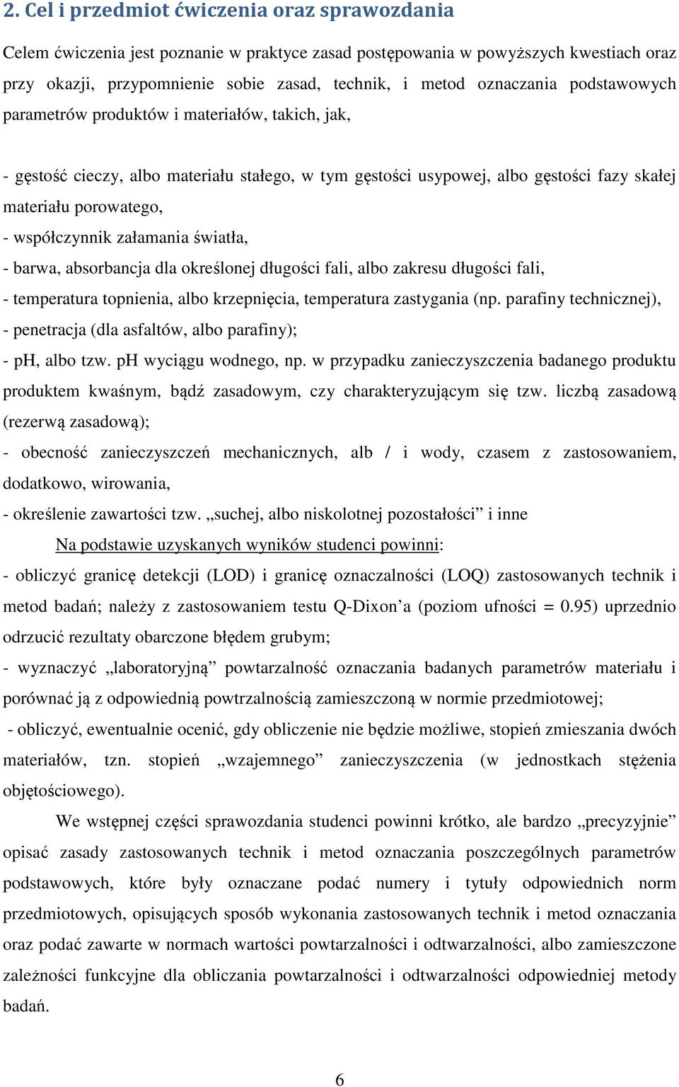 współczynnik załamania światła, - barwa, absorbancja dla określonej długości fali, albo zakresu długości fali, - temperatura topnienia, albo krzepnięcia, temperatura zastygania (np.