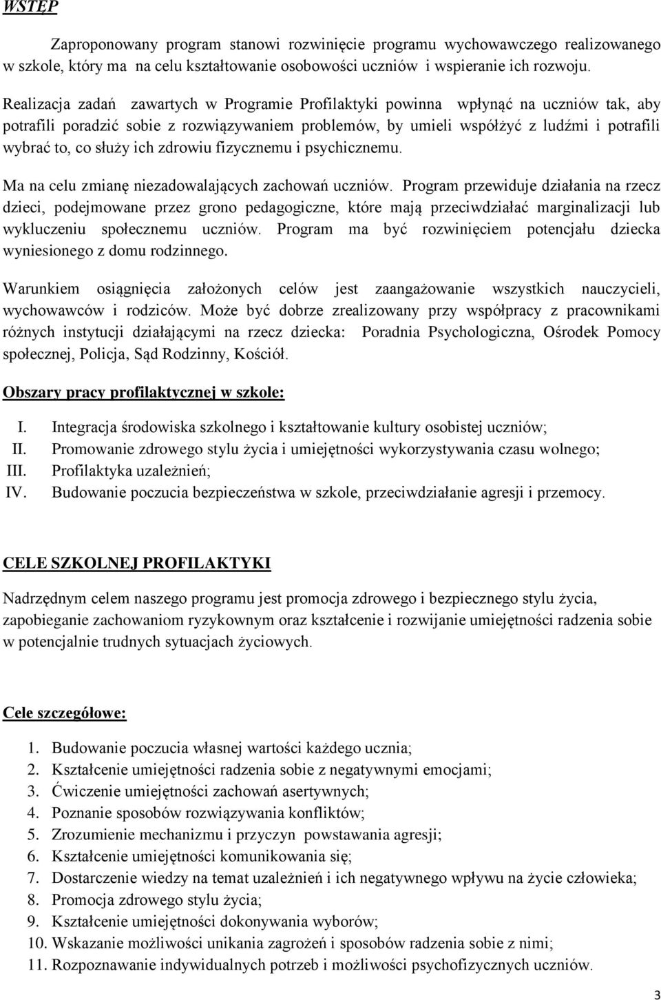 służy ich zdrowiu fizycznemu i psychicznemu. Ma na celu zmianę niezadowalających zachowań uczniów.