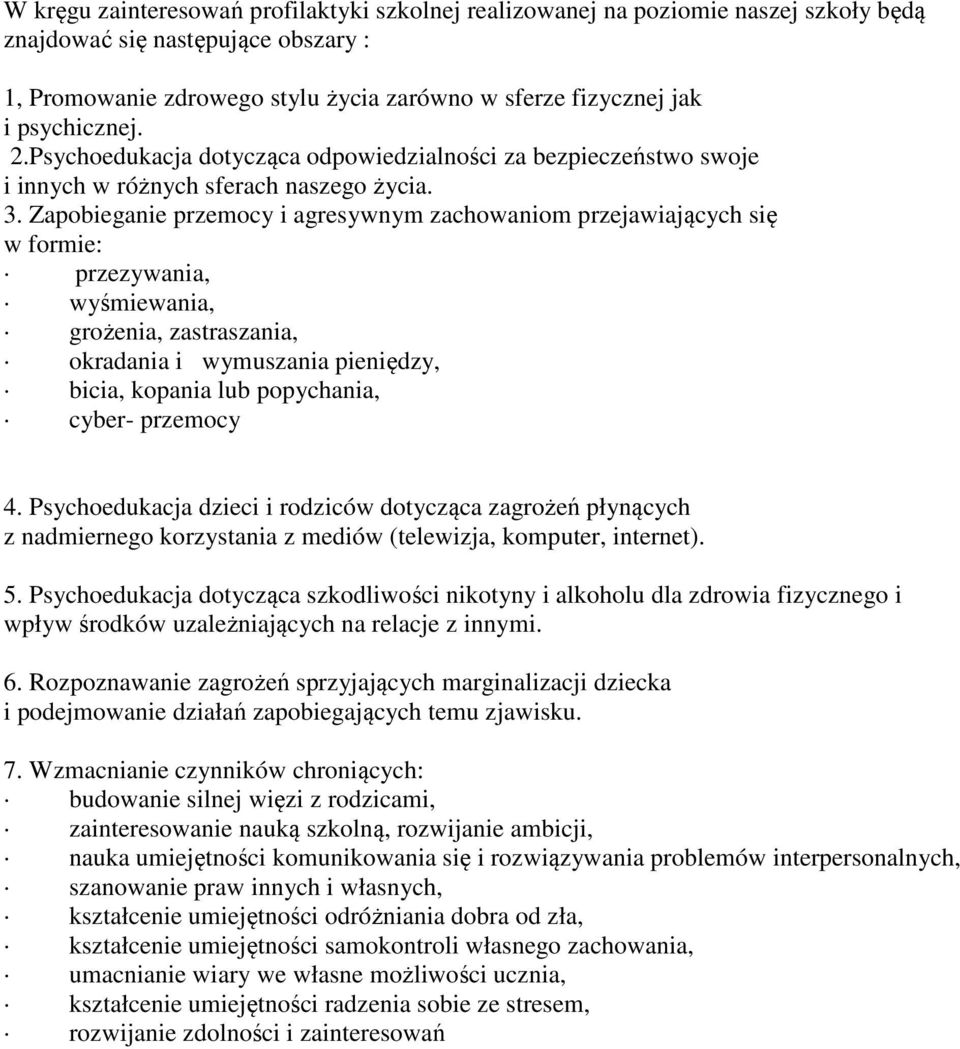 Zapobieganie przemocy i agresywnym zachowaniom przejawiających się w formie: przezywania, wyśmiewania, grożenia, zastraszania, okradania i wymuszania pieniędzy, bicia, kopania lub popychania, cyber-