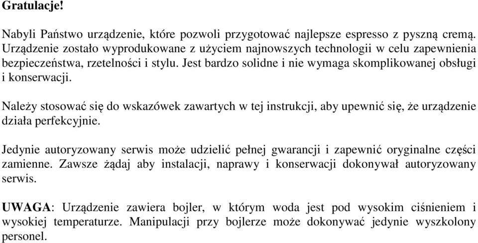 Jest bardzo solidne i nie wymaga skomplikowanej obsługi i konserwacji. Należy stosować się do wskazówek zawartych w tej instrukcji, aby upewnić się, że urządzenie działa perfekcyjnie.