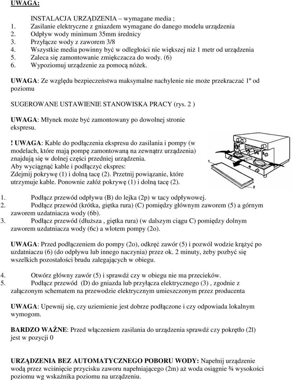 UWAGA: Ze względu bezpieczeństwa maksymalne nachylenie nie może przekraczać 1º od poziomu SUGEROWANE USTAWIENIE STANOWISKA PRACY (rys.