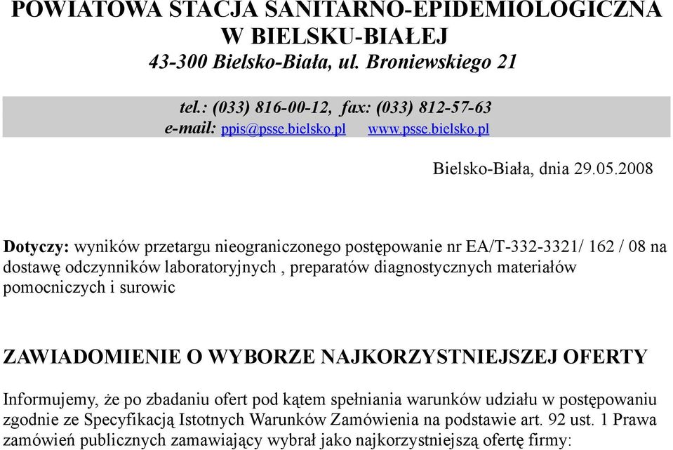 2008 Dotyczy: wyników przetargu nieograniczonego postępowanie nr EA/T-332-3321/ 162 / 08 na dostawę odczynników laboratoryjnych, preparatów diagnostycznych materiałów