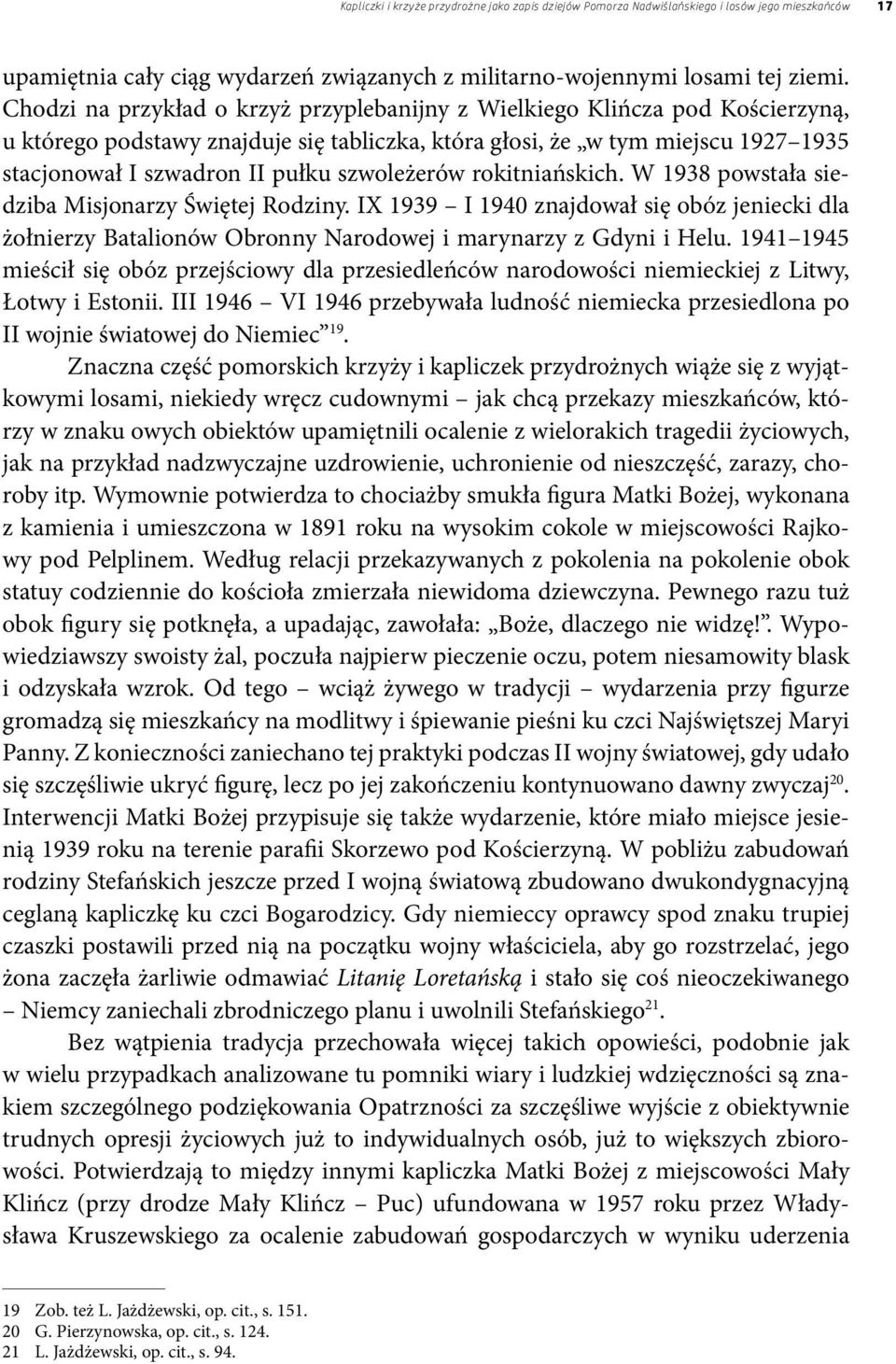 szwoleżerów rokitniańskich. W 1938 powstała siedziba Misjonarzy Świętej Rodziny. IX 1939 I 1940 znajdował się obóz jeniecki dla żołnierzy Batalionów Obronny Narodowej i marynarzy z Gdyni i Helu.