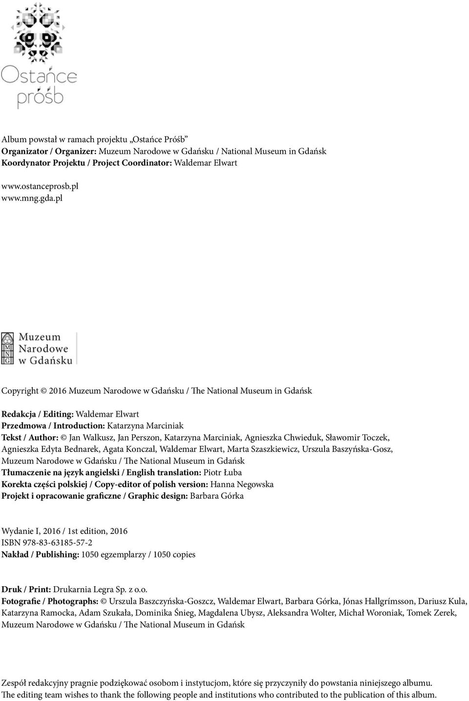 pl Copyright 2016 Muzeum Narodowe w Gdańsku / The National Museum in Gdańsk Redakcja / Editing: Waldemar Elwart Przedmowa / Introduction: Katarzyna Marciniak Tekst / Author: Jan Walkusz, Jan Perszon,